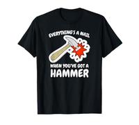 Funny Carpenter Hammer Tee Everything is A Nail Construction T-Shirt