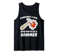 Funny Carpenter Hammer Tee Everything is A Nail Construction Tank Top