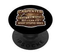 Funny Carpenter I Can't Fix Stupid But I Can Fix What Does PopSockets Adhesive PopGrip