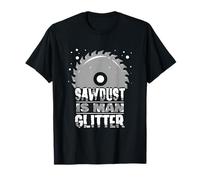 Funny Carpenter Woodworker Joiner - Sawdust Is Man Glitter T-Shirt