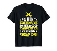 Funny Carpentry Humor Hire A Good Carpenter T-Shirt