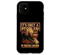Funny Casino Gambling. It’s Only a Problem If You’re Losing Case for iPhone 11
