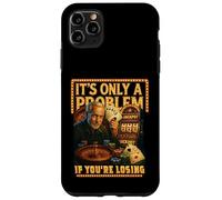 Funny Casino Gambling. It’s Only a Problem If You’re Losing Case for iPhone 11 Pro Max