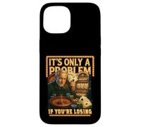 Funny Casino Gambling. It’s Only a Problem If You’re Losing Case for iPhone 15