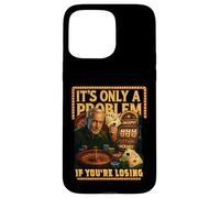 Funny Casino Gambling. It’s Only a Problem If You’re Losing Case for iPhone 15 Pro Max