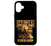 Funny Casino Gambling. It’s Only a Problem If You’re Losing Case for iPhone 16 Plus