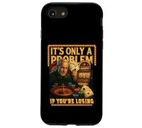 Funny Casino Gambling. It’s Only a Problem If You’re Losing Case for iPhone SE (2020) / 7/8