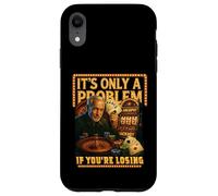 Funny Casino Gambling. It’s Only a Problem If You’re Losing Case for iPhone XR