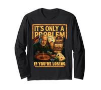 Funny Casino Gambling. It’s Only a Problem If You’re Losing Long Sleeve T-Shirt