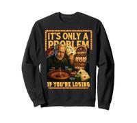 Funny Casino Gambling. It’s Only a Problem If You’re Losing Sweatshirt