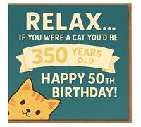 Funny Cat 50th Birthday Card - Relax… If You Were a Cat You’d Be 350 Years Old - Milestone Joke for 50 Year Old