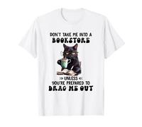 Funny Cat and Book Lovers Don't Take Me Into A Bookstore T-Shirt