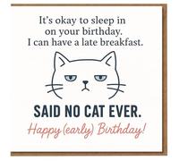 Funny Cat Birthday Card - 'It's okay to sleep in on your birthday. I can have a late breakfast. SAID NO CAT EVER. Happy (early) Birthday!'