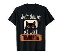 Funny Cat Don't Show Up At Work Tomorrow Sarcastic Value Graphic T-Shirt