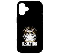 Funny Cat Existing Without Your Consent Sarcastic Case for iPhone 16