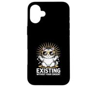 Funny Cat Existing Without Your Consent Sarcastic Case for iPhone 16 Plus