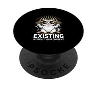 Funny Cat Existing Without Your Consent Sarcastic PopSockets Adhesive PopGrip