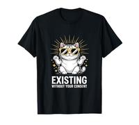 Funny Cat Existing Without Your Consent Sarcastic T-Shirt