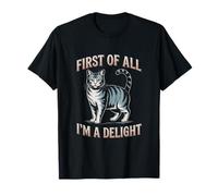 Funny Cat First of All I'm A Delight Attitude T-Shirt