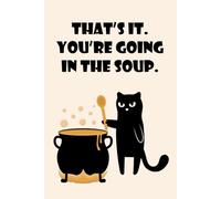 Funny Cat Graph Paper Notebook - Sarcastic Grumpy Cat Journal 6x9, 150 Grid Pages, That’s It You’re Going in the Soup - Meme Notebook: Angry Cat ... School, and Daily Writing (Sarcastic Cats)