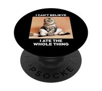 Funny Cat I Can't Believe I Ate The Whole Thing Novelty Gag PopSockets Adhesive PopGrip