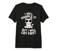 Funny Cat I Will Handle It But I Will Cry First Meme Graphic Premium T-Shirt