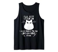 Funny Cat I'll Get Over It I Just Need to Be Dramatic First Tank Top