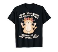 Funny Cat I'm at The Age Where The Next Day My Body Whispers T-Shirt