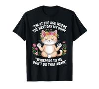 Funny Cat I'm at The Age Where The Next Day My Body Whispers T-Shirt