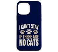 Funny Cat Kitten Joke Humour Can't Stay If There Are No Cats Case for iPhone 13 Pro Max