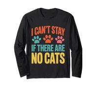 Funny Cat Kitten Joke Humour Can't Stay If There are No Cats Long Sleeve T-Shirt