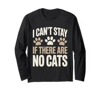 Funny Cat Kitten Joke Humour Can't Stay If There are No Cats Long Sleeve T-Shirt