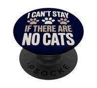 Funny Cat Kitten Joke Humour Can't Stay If There Are No Cats PopSockets Adhesive PopGrip