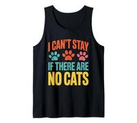 Funny Cat Kitten Joke Humour Can't Stay If There are No Cats Tank Top