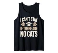 Funny Cat Kitten Joke Humour Can't Stay If There are No Cats Tank Top