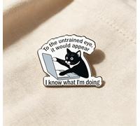Funny Cat Laptop Quote Enamel Pin "To the Untrained Eye It Would Appear I Know What I'm Doing" Lapel Pin Brooch for Jackets, Backpacks, Hats & Bags Decoration