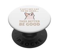 Funny Cat Lover I Left My Cat To Be Here Men Women PopSockets Adhesive PopGrip
