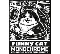 Funny Cat: Monochrome Coloring Book for Adults Featuring 40 Cute but Naughty Feline Designs for Fun and Mindfulness, Perfect for Cat Lovers