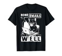 Funny Cat None Of Your Emails Are Finding Me Well Sarcastic T-Shirt