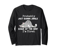Funny Cat Probably Just Gonna Jingle I'm Tired Long Sleeve T-Shirt