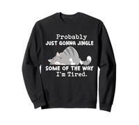 Funny Cat Probably Just Gonna Jingle I'm Tired Sweatshirt