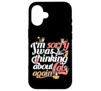 Funny Cat Quote "I'm sorry i was thinking about cats again" Case for iPhone 16
