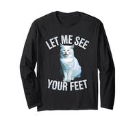 Funny Cat Saying Let Me See Your Feet Meme Adult Humor Gag Long Sleeve T-Shirt