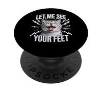 Funny Cat Saying Let Me See Your Feet Meme Adult Humor Gag PopSockets Adhesive PopGrip