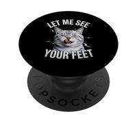 Funny Cat Saying Let Me See Your Feet Meme Adult Humor Gag PopSockets Adhesive PopGrip