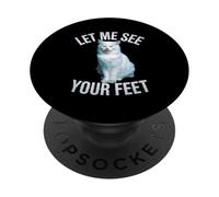 Funny Cat Saying Let Me See Your Feet Meme Adult Humor Gag PopSockets Adhesive PopGrip
