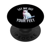 Funny Cat Saying Let Me See Your Feet Meme Adult Humor Gag PopSockets Adhesive PopGrip