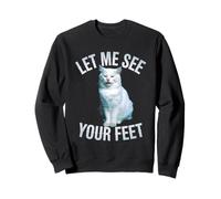 Funny Cat Saying Let Me See Your Feet Meme Adult Humor Gag Sweatshirt