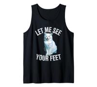 Funny Cat Saying Let Me See Your Feet Meme Adult Humor Gag Tank Top