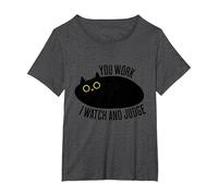 Funny Cat You Work I Watch and Judge T-Shirt, Women's Plus, Dark Heather Grey, 4X
